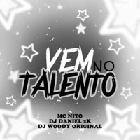 Vem no Talento - Single - DJ Daniel 2K, DJ WOODY ORIGINAL & Mc Nito