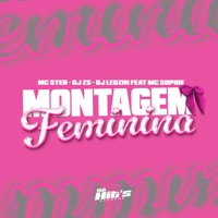 Montagem Feminina (feat. Mc Sophie) - Single - DJ ZS, Mc Ster & DJ LEOZIN