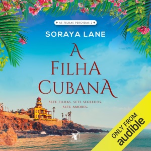 A filha cubana: Sete filhas. Sete segredos. Sete amores. (As filhas perdidas, Livro 2) (Unabridged)