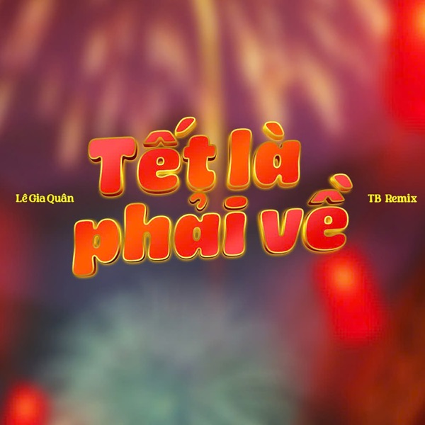 Tết Là Phải Về (Remix)