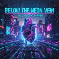 Below the Neon Vein - Single - DJ Muzik Mane