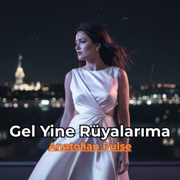 Gel Yine Rüyalarıma - Anatolian Pulse