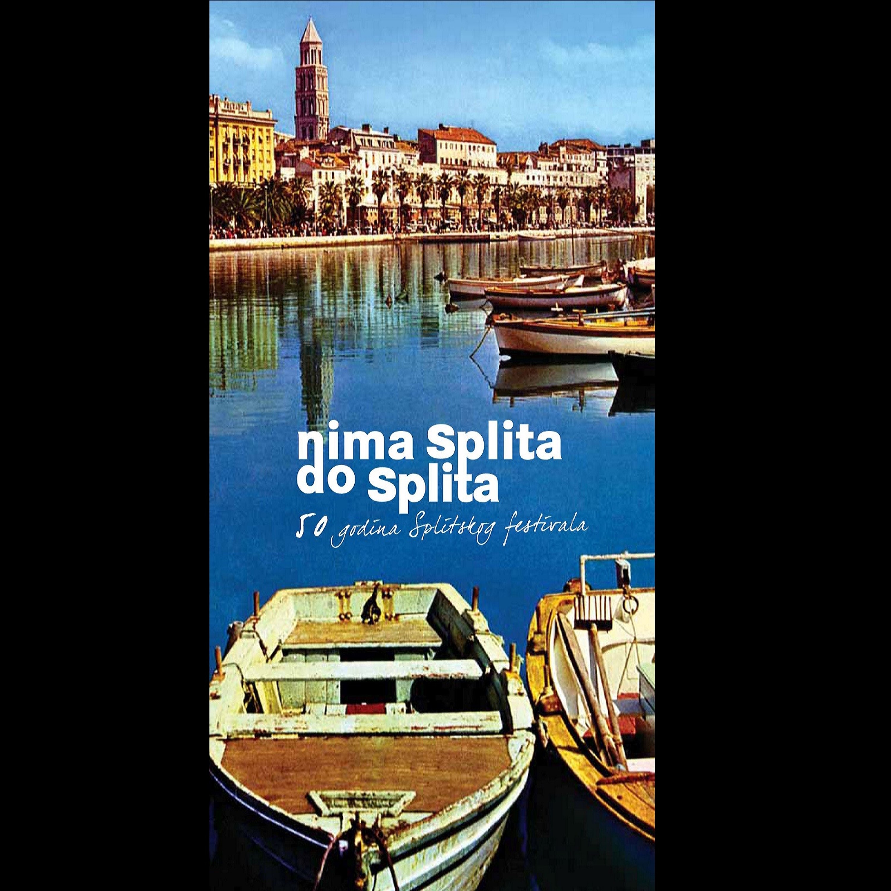 Nima Splita Do Splita - 50 God. Splitskog Festivala