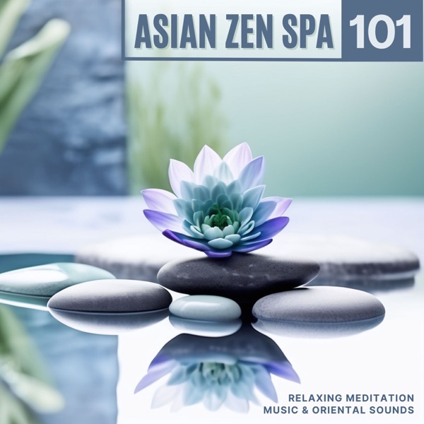 Asian Zen Spa 101 - Relaxing Meditation Music & Oriental Sounds