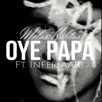 OYE PAPÁ (feat. INFERAART) - Single - MALOS HABITOS MX