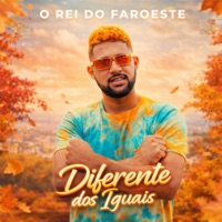Diferente dos Iguais - Single - O Rei do Faroeste