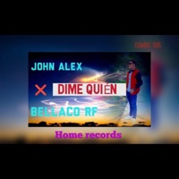 DIME QUIEN (feat. BELLACO & JOHN ALEX) - Single - HOME RECORDS
