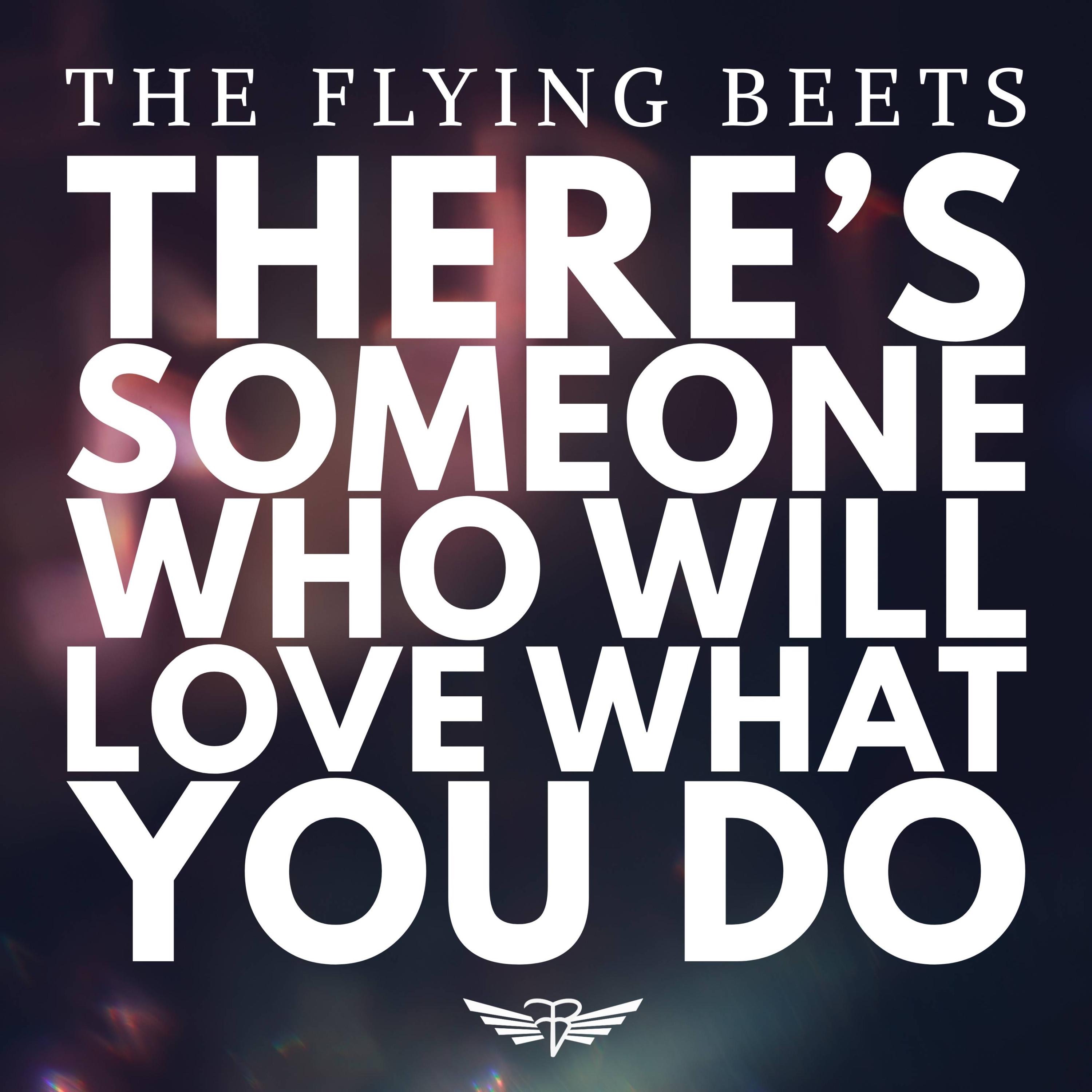 There's Someone Who Will Love What You Do - Single