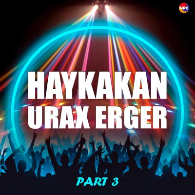 Haykakan Urax Erger, Pt. 3