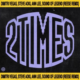 2 Times (feat. Sound Of Legend) [REESE Remix] Dimitri Vegas & Like Mike, Steve Aoki & Ann Lee