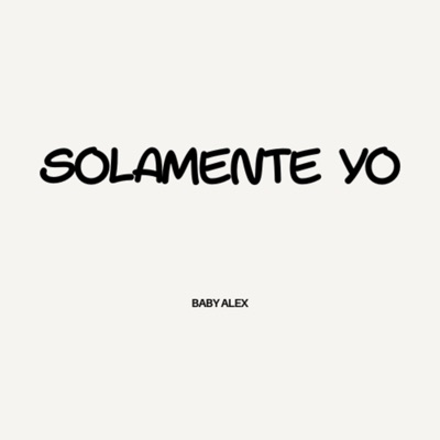 Solamente Yo (feat. Baby Alex) - Single