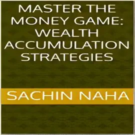 Master the Money Game: Wealth Accumulation Strategies