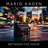 Between The Noise