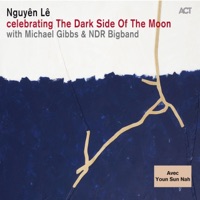 Celebrating the Dark Side of the Moon (with NDR Bigband & Michael Gibbs) [feat. Youn Sun Nah] - Nguyên Lê