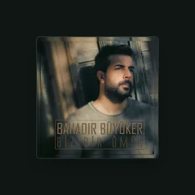 Listen to Bahadır Büyüker, watch music videos, read bio, see tour dates & more!