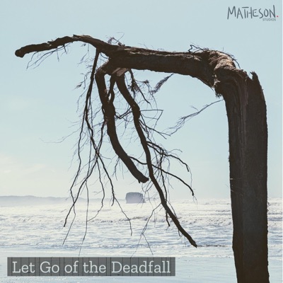 Let Go of the Deadfall