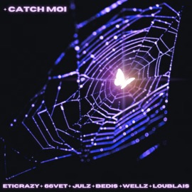 Catch Moi Eticrazy, 66VET, JULZ, Disbe, Wellz & Lou Blais