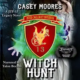 Witch Hunt: Joint Task Force 13 (JTF 13), Book 4 (Unabridged)