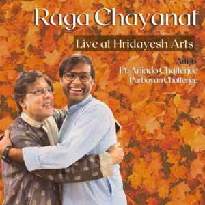 Raga Chayanat (feat. Anindo Chatterjee) [Live at Hridayesh Arts]