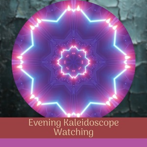 Evening Kaleidoscope Watching