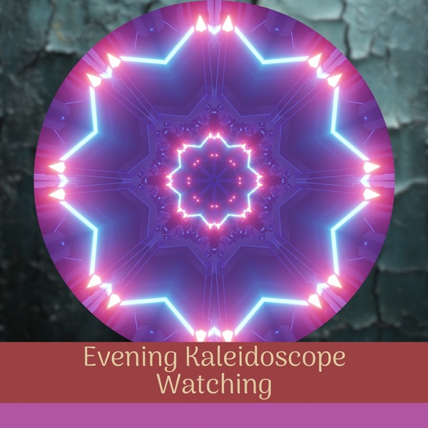 Evening Kaleidoscope Watching