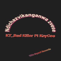 Ndichazvikanganwa zvese - Single - KT_Bad Killer & Kaycee