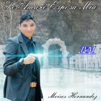 Te Amaré Esposa Mía - Single - Moises Hernandez