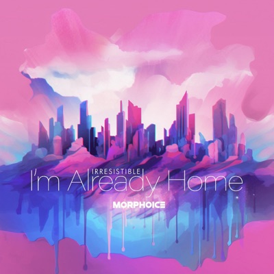 I'm Already Home (Irresistible) - Single