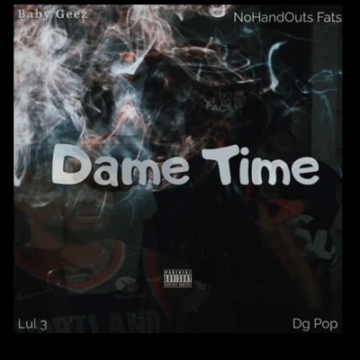Dame Time (feat. NoHandOuts Fats, DG Pop & Lul 3) - Single