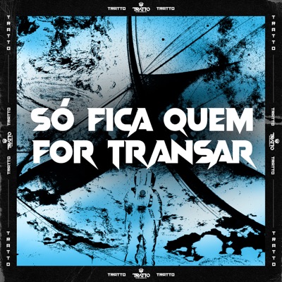 Só Fica Quem For Transar (feat. Mano DJ) - Single