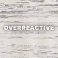 Overreactive