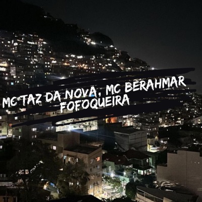 MC TAZ DA NOVA, MC BERAHMAR (FOFOQUEIRA) - Single