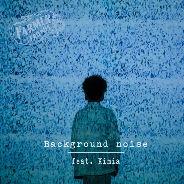 Background noise (feat. Kimia)