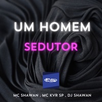 Um Homem Sedutor (feat. MC KVR SP) - Single - MC Shawan