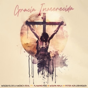 Gracia Inmerecida (feat. Flaming Fire, Melvin Ayala & Peter Altajerarquia)