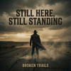 Broken Trails - Still Here, Still Standing Grafik
