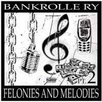 Felonies and Melodies 2 - BankRolle Ry