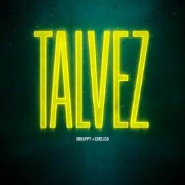 TAL VEZ IMHAPPY & Chelico