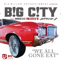 We All Gone Eat (feat. B!G C!TY, I-Ronik313, Stretch Money & Spice 1) - Single - Big Willow Music