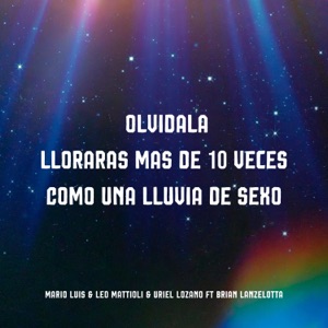 Olvídala / Lloraras mas de 10 veces / Como Una Lluvia de Sexo (feat. Brian Lanzelotta)