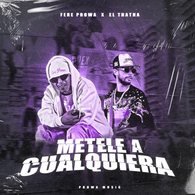 METELE A CUALQUIERA (feat. El thatha & PROWA MUSIC) - Single