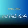 GİT GÜLE GÜLE