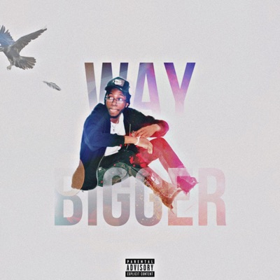 WAY BIGGER - Single