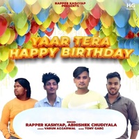 Yaar Tera Happy Birthday - Single - Rapper Kashyap & Abhishek Chudiyala