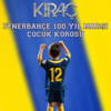 Fenerbahçe 100. Yıl Marşı Çocuk Korosu - Kıraç