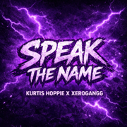 SPEAK THE NAME - Kurtis Hoppie & Xerogangg