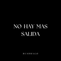 NO HAY MAS SALIDA - Single - busdrago