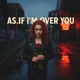 As if I m Over you Single