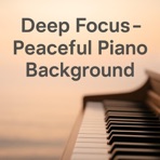 Deep Focus – Peaceful Piano Background - Single