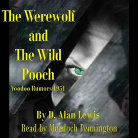 The Werewolf and the Wild Pooch: Voodoo Rumors 1951, Book 5 (Unabridged)
